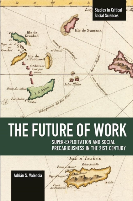 Book cover of: Future Of Work: Super-exploitation And Social Precariousness In The 21st Century. By: Adrián Sotelo Valencia