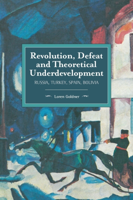 Book cover of: Revolution, Defeat And Theoretical Underdevelopment. By: Loren Goldner