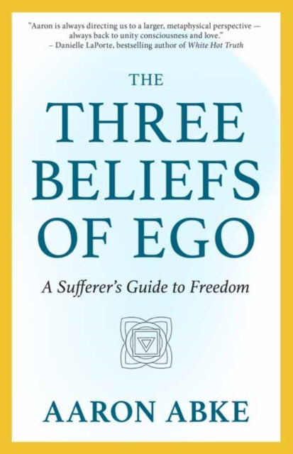 Book cover of: Three Beliefs of Ego. By: Aaron Abke