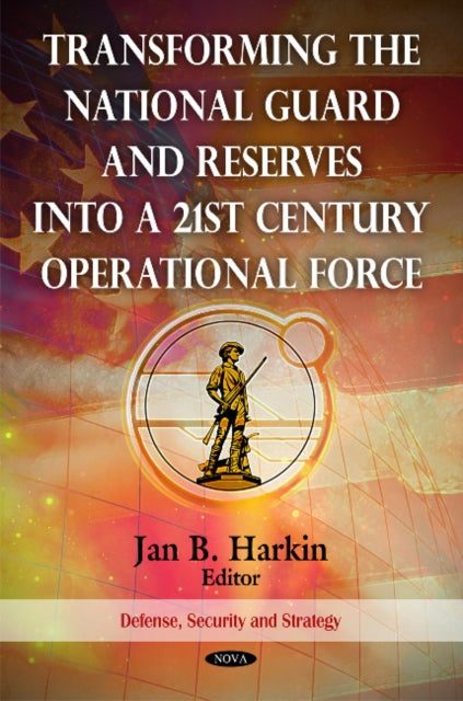 Book cover of: Transforming the National Guard & Reserves into a 21st Century Operational Force