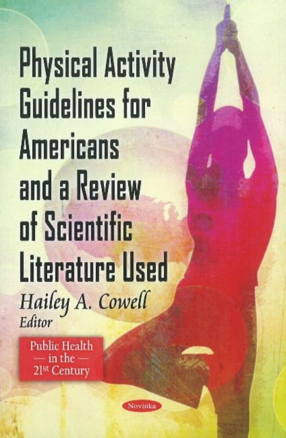 Book cover of: Physical Activity Guidelines for American & A Review of Scientific Literature Used. By: Hailey A. Cowell