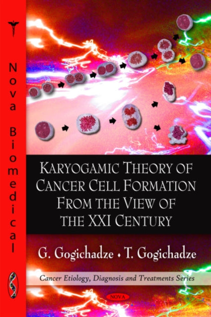 Book cover of: Karyogamic Theory of Cancer Cell Formation from the View of the XXI Century. By: G. K. Gogichadze