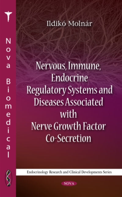 Book cover of: Nervous, Immune, Endocrine Regulatory Systems & Diseases Associated with Nerve Growth Factor Co-Secretion. By: Ildikó Molnár