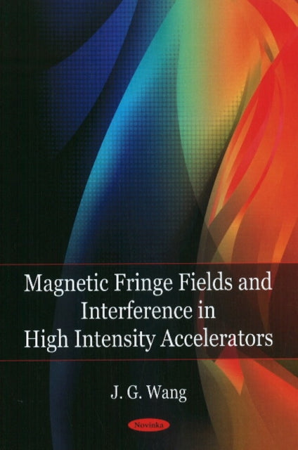 Book cover of: Magnetic Fringe Field & Interference in High Intensity Accelerators. By: J. G. Wang