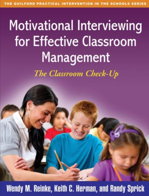 Book cover of: Motivational Interviewing for Effective Classroom Management. By: Wendy M. Reinke