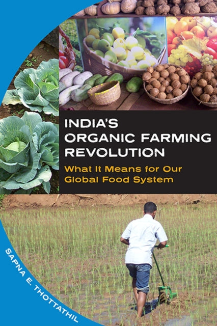 Book cover of: India's Organic Farming Revolution. By: Sapna E. Thottathil