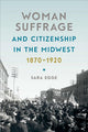Book cover of: Woman Suffrage and Citizenship in the Midwest, 1870-1920. By: Sara Egge