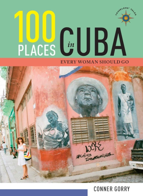 Book cover of: 100 Places in Cuba Every Woman Should Go. By: Conner Gorry