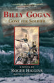 Book cover of: Billy Gogan Gone fer Soldier. By: Roger Higgins