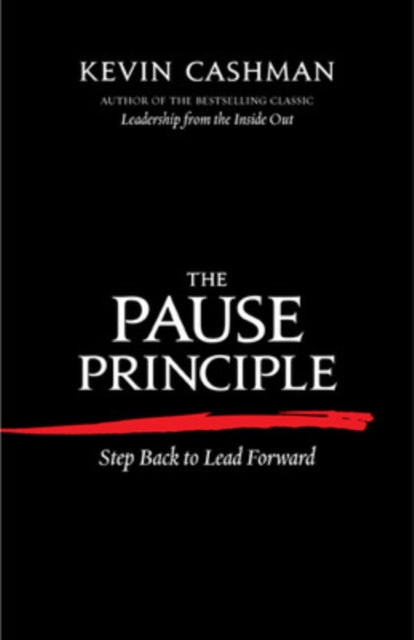 Book cover of: Pause Principle: Step Back to Lead Forward. By: Kevin Cashman