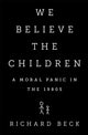 Book cover of: We Believe the Children. By: Richard Beck