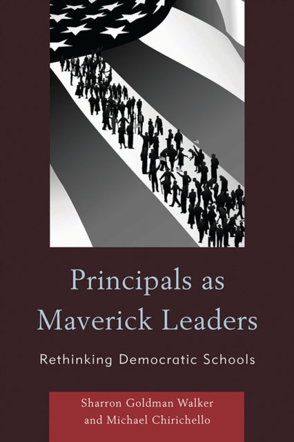 Book cover of: Principals as Maverick Leaders. By: Sharron Goldman Walker