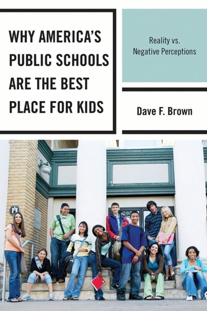 Book cover of: Why America's Public Schools Are the Best Place for Kids. By: Dave F. Brown