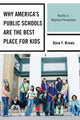 Book cover of: Why America's Public Schools Are the Best Place for Kids. By: Dave F. Brown