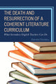 Book cover of: Death and Resurrection of a Coherent Literature Curriculum. By: Sandra Stotsky