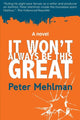 Book cover of: It Wont Always Be This Great. By: Peter Mehlman