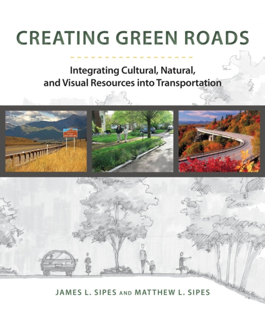 Book cover of: Creating Green Roadways. By: James L. Sipes