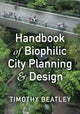 Book cover of: Handbook of Biophilic City Planning & Design. By: Timothy Beatley