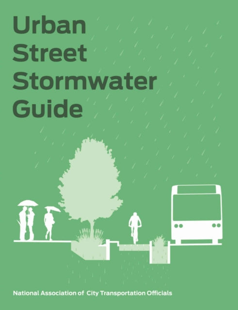 Book cover of: Urban Street Stormwater Guide. By: National Association of City Transportation Officials