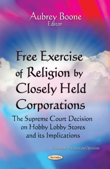 Book cover of: Free Exercise of Religion by Closely Held Corporations. By: Aubrey Boone