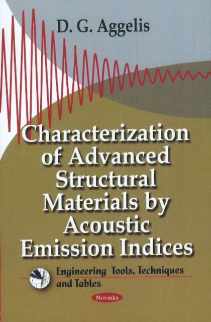 Book cover of: Characterization of Advanced Structural Materials by Acoustic Emission Indices. By: D. G. Aggelis