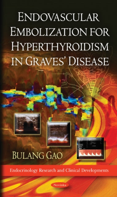 Book cover of: Endovascular Embolization for Hyperthyroidism in Graves' Disease. By: Bulang Gao