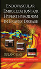 Book cover of: Endovascular Embolization for Hyperthyroidism in Graves' Disease. By: Bulang Gao