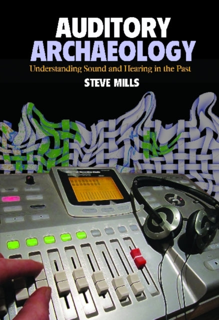 Book cover of: Auditory Archaeology. By: Steve Mills