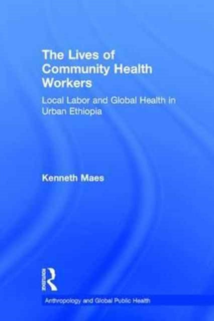 Book cover of: Lives of Community Health Workers. By: Kenneth Maes