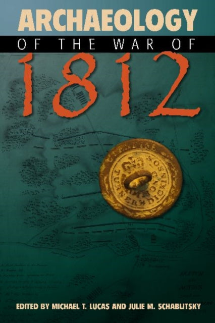 Book cover of: Archaeology of the War of 1812. By: Michael T. Lucas