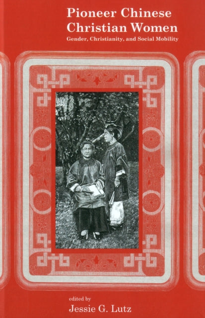 Book cover of: Pioneer Chinese Christian Women. By: Jessie G. Lutz