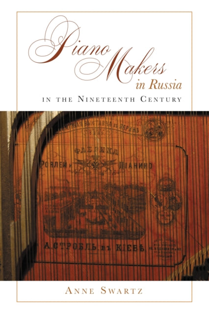 Book cover of: Piano Makers in Russia in the Nineteenth Century. By: Anne Swartz