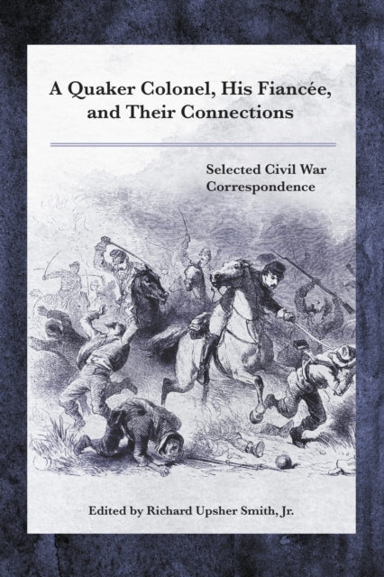 Book cover of: Quaker Colonel, His Fiancee, and Their Connections. By: Smith, Richard Upsher, Jr.