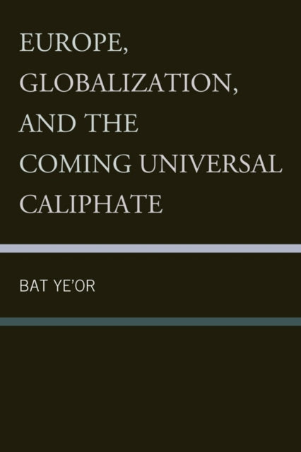 Book cover of: Europe, Globalization, and the Coming of the Universal Caliphate. By: Bat Yeʼor