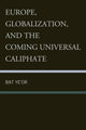 Book cover of: Europe, Globalization, and the Coming of the Universal Caliphate. By: Bat Yeʼor
