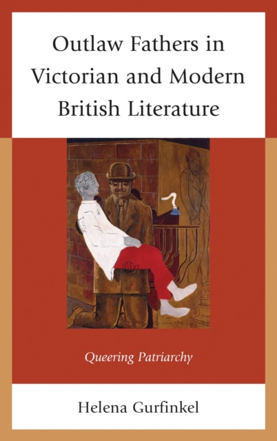 Book cover of: Outlaw Fathers in Victorian and Modern British Literature. By: Helena Gurfinkel