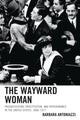Book cover of: Wayward Woman. By: Barbara Antoniazzi