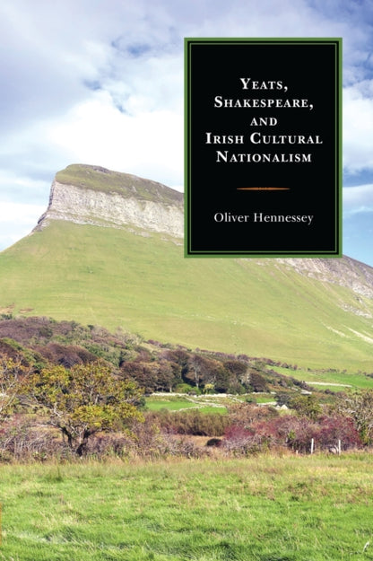 Book cover of: Yeats, Shakespeare, and Irish Cultural Nationalism. By: Oliver Hennessey