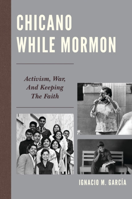 Book cover of: Chicano While Mormon. By: Ignacio M. García