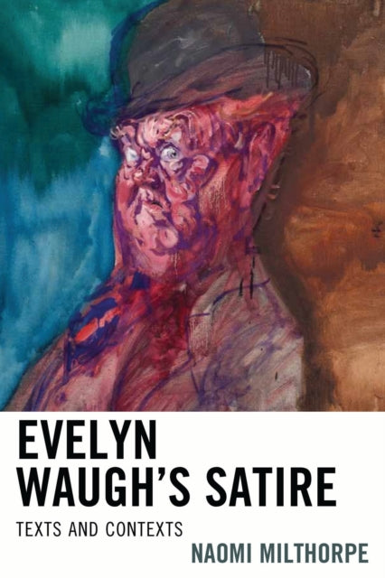 Book cover of: Evelyn Waugh’s Satire. By: Naomi Milthorpe