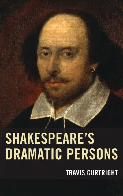 Book cover of: Shakespeare’s Dramatic Persons. By: Travis Curtright