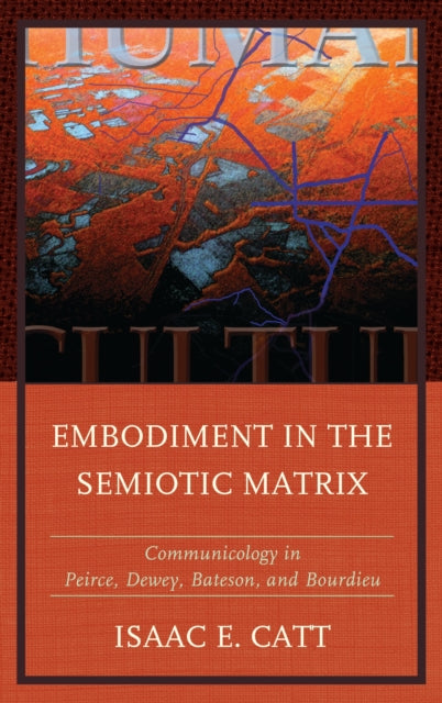 Book cover of: Embodiment in the Semiotic Matrix. By: Isaac E. Catt