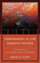 Book cover of: Embodiment in the Semiotic Matrix. By: Isaac E. Catt