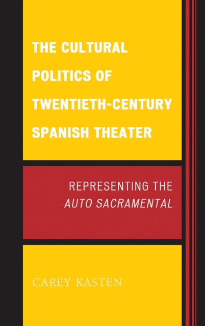 Book cover of: Cultural Politics of Twentieth-Century Spanish Theater. By: Carey Kasten