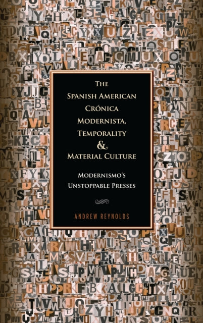 Book cover of: Spanish American Cronica Modernista, Temporality and Material Culture. By: Andrew R. Reynolds