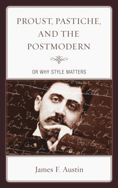 Book cover of: Proust, Pastiche, and the Postmodern or Why Style Matters. By: James F. Austin