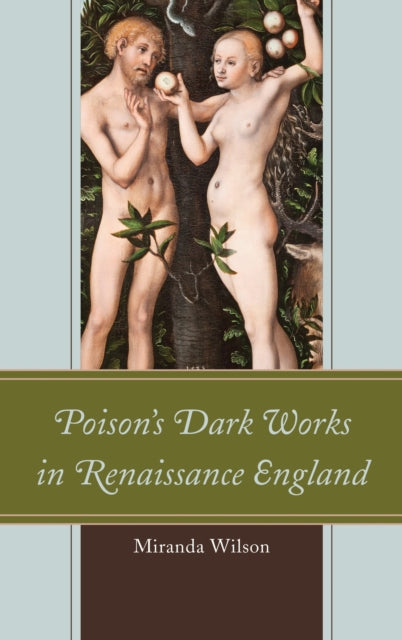 Book cover of: Poison's Dark Works in Renaissance England. By: Miranda Wilson