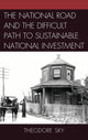 Book cover of: National Road and the Difficult Path to Sustainable National Investment. By: Theodore Sky