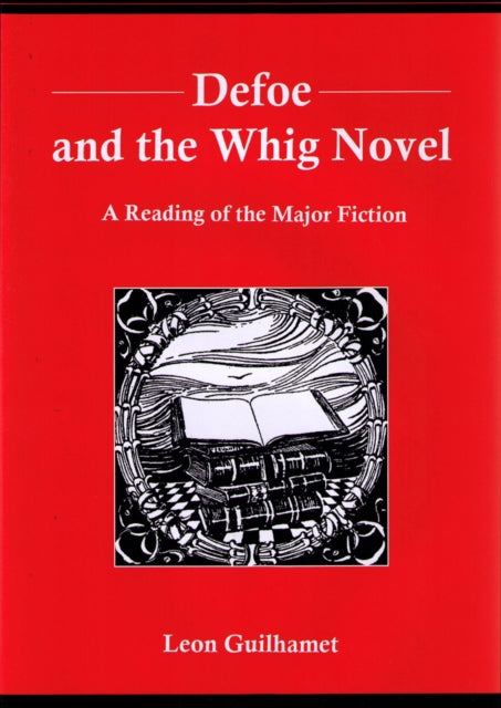 Book cover of: Defoe and the Whig Novel. By: Leon Guilhamet