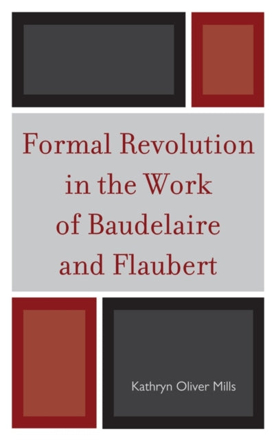 Book cover of: Formal Revolution in the Work of Baudelaire and Flaubert. By: Kathryn Oliver Mills